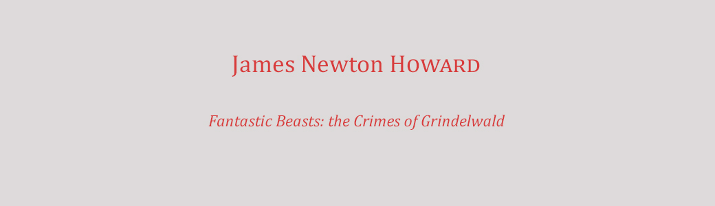 Fantastic Beasts: The Crimes of Grindelwald – James Newton HOWARD